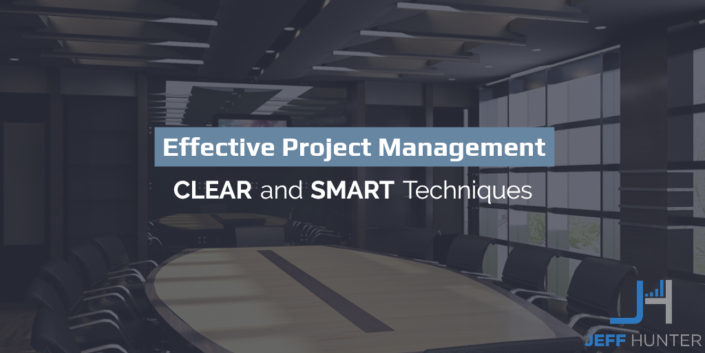 Effective Project Management: CLEAR and SMART Techniques